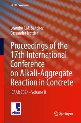 Proceedings of the 17th International Conference on Alkali-Aggregate Reaction in Concrete: ICAAR 2024 - Volume II - cover