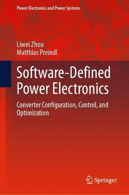 Software-Defined Power Electronics: Converter Configuration, Control, and Optimization - Liwei Zhou,Matthias Preindl - cover