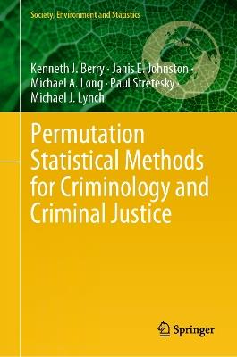 Permutation Statistical Methods for Criminology and Criminal Justice - Kenneth J. Berry,Janis E. Johnston,Michael A. Long - cover