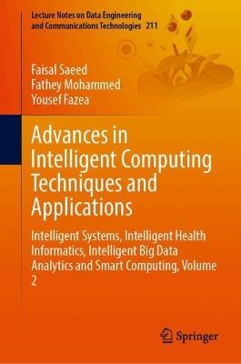 Advances in Intelligent Computing Techniques and Applications: Intelligent Systems, Intelligent Health Informatics, Intelligent Big Data Analytics and Smart Computing, Volume 2 - cover