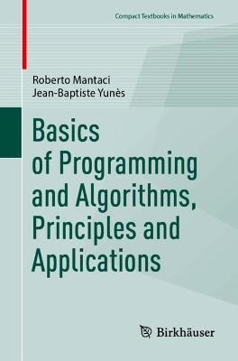Basics of Programming and Algorithms, Principles and Applications - Roberto Mantaci,Jean-Baptiste Yunès - cover