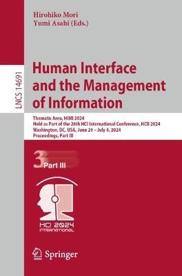 Human Interface and the Management of Information: Thematic Area, HIMI 2024, Held as Part of the 26th HCI International Conference, HCII 2024, Washington, DC, USA, June 29–July 4, 2024, Proceedings, Part III - cover