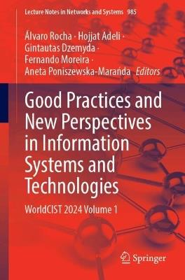 Good Practices and New Perspectives in Information Systems and Technologies: WorldCIST 2024, Volume 1 - cover