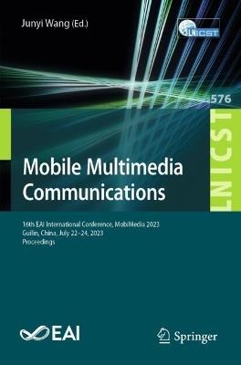 Mobile Multimedia Communications: 16th EAI International Conference, MobiMedia 2023, Guilin, China, July 22-24, 2023, Proceedings - cover