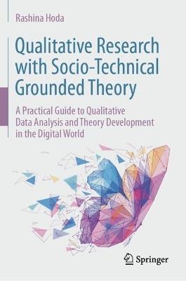 Qualitative Research with Socio-Technical Grounded Theory: A Practical Guide to Qualitative Data Analysis and Theory Development in the Digital World - Rashina Hoda - cover