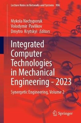 Integrated Computer Technologies in Mechanical Engineering - 2023: Synergetic Engineering, Volume 2 - cover