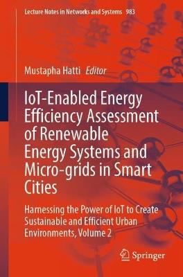 IoT-Enabled Energy Efficiency Assessment of Renewable Energy Systems and Micro-grids in Smart Cities: Harnessing the Power of IoT to Create Sustainable and Efficient Urban Environments, Volume 2 - cover