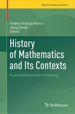 History of Mathematics and Its Contexts: Essays in Honor of Gert Schubring - cover