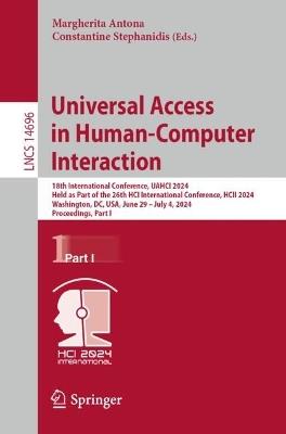 Universal Access in Human-Computer Interaction: 18th International Conference, UAHCI 2024, Held as Part of the 26th HCI International Conference, HCII 2024, Washington, DC, USA, June 29 – July 4, 2024, Proceedings, Part I - cover