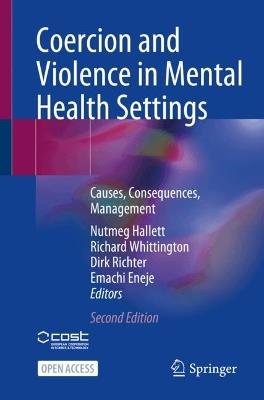 Coercion and Violence in Mental Health Settings: Causes, Consequences, Management - cover