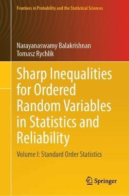 Sharp Inequalities for Ordered Random Variables in Statistics and Reliability: Volume I: Standard Order Statistics - Narayanaswamy Balakrishnan,Tomasz Rychlik - cover