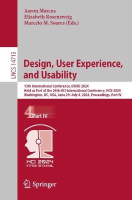 Design, User Experience, and Usability: 13th International Conference, DUXU 2024, Held as Part of the 26th HCI International Conference, HCII 2024, Washington, DC, USA, June 29 – July 4, 2024, Proceedings, Part IV - cover