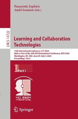 Learning and Collaboration Technologies: 11th International Conference, LCT 2024, Held as Part of the 26th HCI International Conference, HCII 2024, Washington, DC, USA, June 29–July 4, 2024, Proceedings, Part I - cover