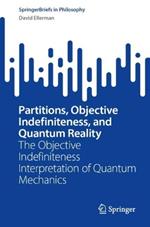 Partitions, Objective Indefiniteness, and Quantum Reality: The Objective Indefiniteness Interpretation of Quantum Mechanics