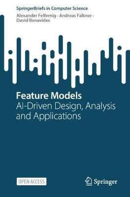 Feature Models: AI-Driven Design, Analysis and Applications - Alexander Felfernig,Andreas Falkner,David Benavides - cover