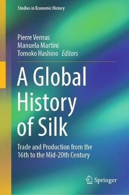 A Global History of Silk: Trade and Production from the 16th to the Mid-20th Century - cover