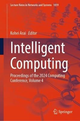 Intelligent Computing: Proceedings of the 2024 Computing Conference, Volume 4 - cover