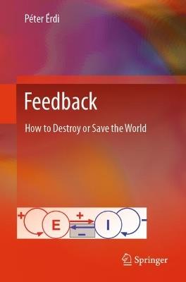 Feedback: How to Destroy or Save the World - Péter Érdi - cover