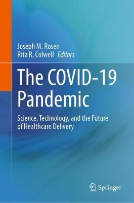 The COVID-19 Pandemic: Science, Technology, and the Future of Healthcare Delivery - cover