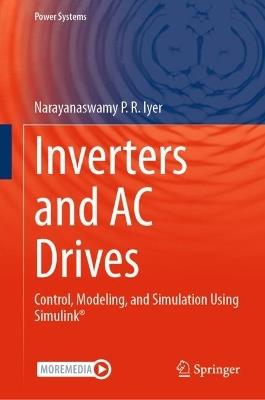 Inverters and AC Drives: Control, Modeling, and Simulation Using Simulink - Narayanaswamy P.R. Iyer - cover