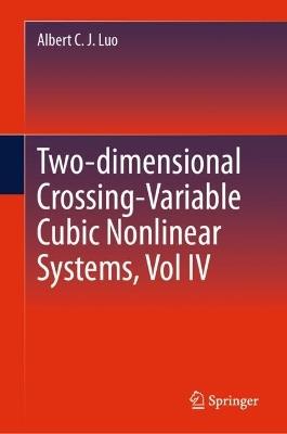 Two-dimensional Crossing-Variable Cubic Nonlinear Systems - Albert C. J. Luo - cover