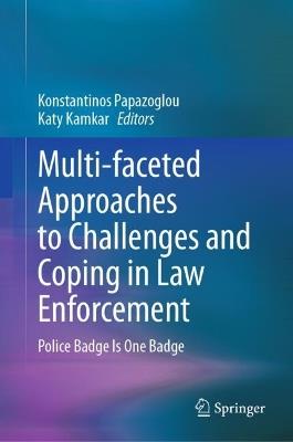 Multi-faceted Approaches to Challenges and Coping in Law Enforcement: Police Badge Is One Badge - cover