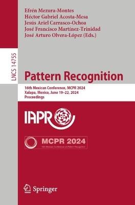 Pattern Recognition: 16th Mexican Conference, MCPR 2024, Xalapa, Mexico, June 19–22, 2024, Proceedings - cover