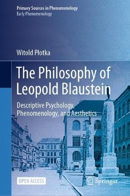 The Philosophy of Leopold Blaustein: Descriptive Psychology, Phenomenology, and Aesthetics - Witold Plotka - cover