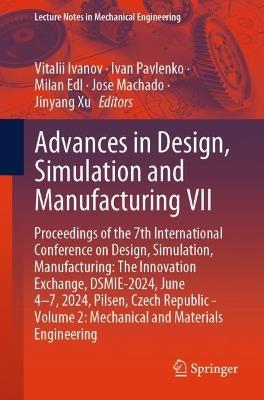 Advances in Design, Simulation and Manufacturing VII: Proceedings of the 7th International Conference on Design, Simulation, Manufacturing: The Innovation Exchange, DSMIE-2024, June 4–7, 2024, Pilsen, Czech Republic - Volume 2: Mechanical and Materials Engineering - cover