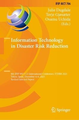 Information Technology in Disaster Risk Reduction: 8th IFIP WG 5.15 International Conference, ITDRR 2023, Tokyo, Japan, December 4–6, 2023, Revised Selected Papers - cover