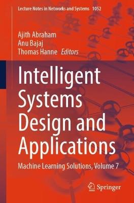 Intelligent Systems Design and Applications: Machine Learning Solutions, Volume 7 - cover