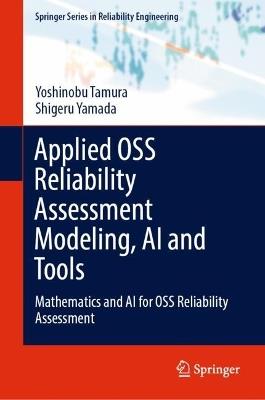 Applied OSS Reliability Assessment Modeling, AI and Tools: Mathematics and AI for OSS Reliability Assessment - Yoshinobu Tamura,Shigeru Yamada - cover