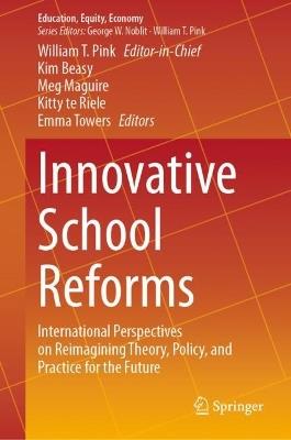 Innovative School Reforms: International Perspectives on Reimagining Theory, Policy, and Practice for the Future - cover