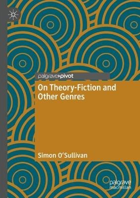 On Theory-Fiction and Other Genres - Simon O'Sullivan - cover
