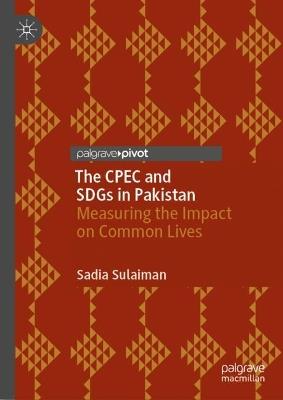 The CPEC and SDGs in Pakistan: Measuring the Impact on Common Lives - Sadia Sulaiman - cover