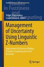 Management of Uncertainty Using Linguistic Z-Numbers: Applications for Decision-Making, Granular Computing and Social Networks