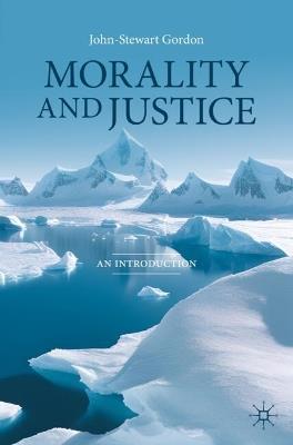Morality and Justice: An Introduction - John-Stewart Gordon - cover