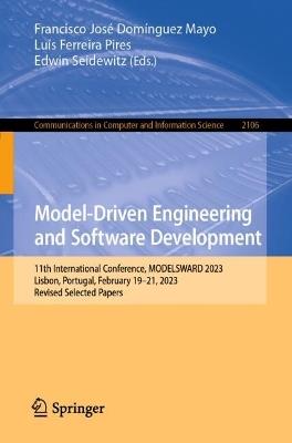 Model-Driven Engineering and Software Development: 11th International Conference, MODELSWARD 2023, Lisbon, Portugal, February 19–21, 2023, Revised Selected Papers - cover