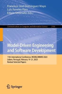 Model-Driven Engineering and Software Development: 11th International Conference, MODELSWARD 2023, Lisbon, Portugal, February 19–21, 2023, Revised Selected Papers - cover