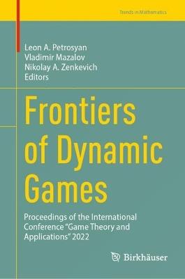 Frontiers of Dynamic Games: Proceedings of the International Conference “Game Theory and Applications” 2022 - cover