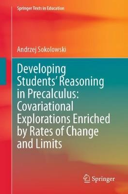 Developing Students’ Reasoning in Precalculus: Covariational Explorations Enriched by Rates of Change and Limits - Andrzej Sokolowski - cover