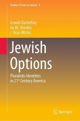 Jewish Options: Pluralistic Identities in 21st Century America - Arnold Dashefsky,Ira M. Sheskin,J.Alan Winter - cover