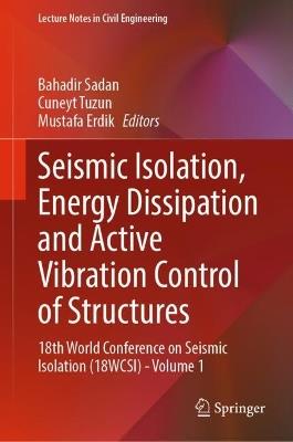 Seismic Isolation, Energy Dissipation and Active Vibration Control of Structures: 18th World Conference on Seismic Isolation (18WCSI) - Volume 1 - cover