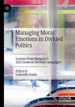 Managing Moral Emotions in Divided Politics: Lessons from Hungary’s 2022 General Election Campaigns