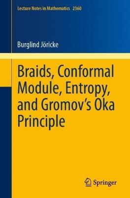 Braids, Conformal Module, Entropy, and Gromov's Oka Principle - Burglind Jöricke - cover