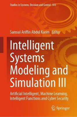 Intelligent Systems Modeling and Simulation III: Artificial Intelligent, Machine Learning, Intelligent Functions and Cyber Security - cover