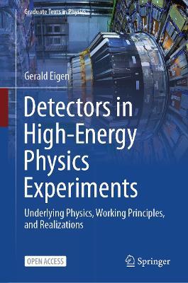 Detectors in High-Energy Physics Experiments: Underlying Physics, Working Principles, and Realizations - Gerald Eigen - cover