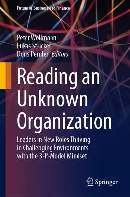 Reading an Unknown Organization: Leaders in New Roles Thriving in Challenging Environments with the 3-P-Model Mindset - cover
