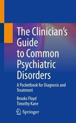 The Clinician’s Guide to Common Psychiatric Disorders: A Pocketbook for Diagnosis and Treatment