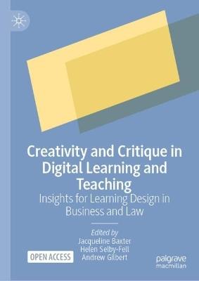 Creativity and Critique in Digital Learning and Teaching: Insights for Learning Design in Business and Law - cover